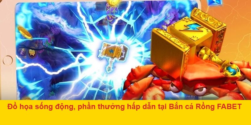 Đồ họa sống động, phần thưởng hấp dẫn tại Bắn cá Rồng FABET