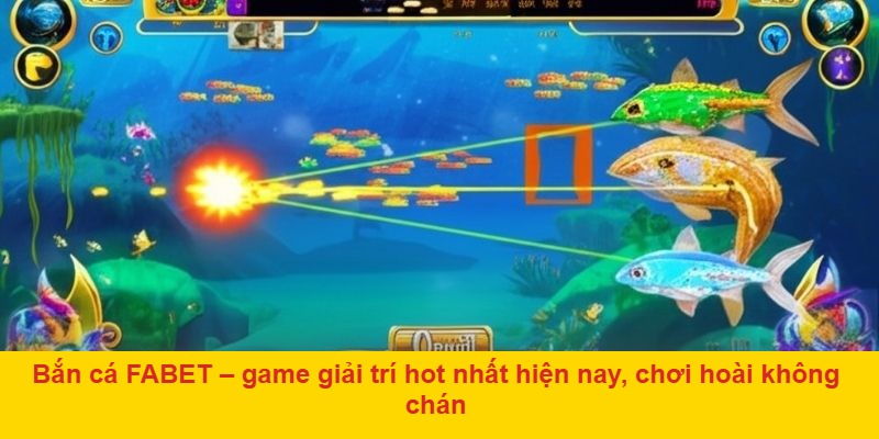 Bắn cá FABET hấp dẫn người chơi với thưởng lớn mỗi ngày