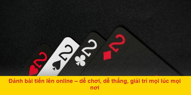 Game đánh bài tiến lên – trò chơi dân gian được hàng triệu người yêu thích