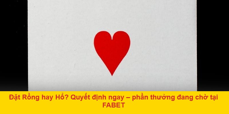 Đặt Rồng hay Hổ? Quyết định ngay – phần thưởng đang chờ tại FABET