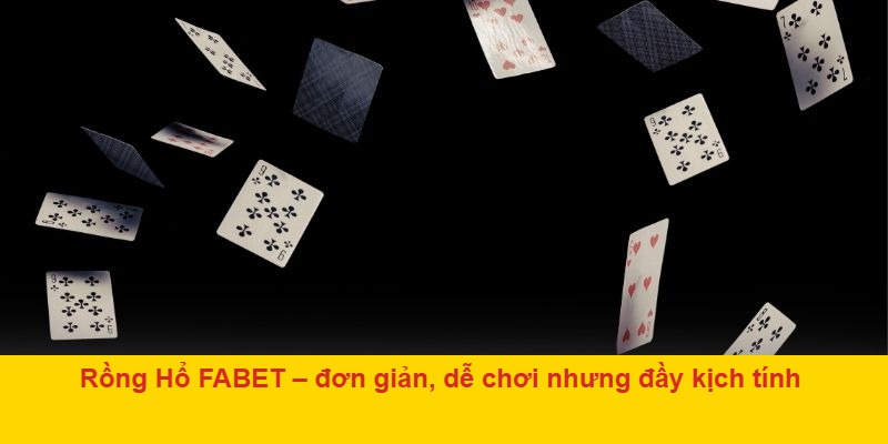Rồng Hổ FABET – đơn giản, dễ chơi nhưng đầy kịch tính