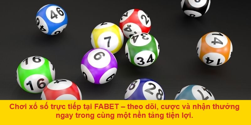 Chơi xổ số trực tiếp tại FABET – theo dõi, đánh giá và nhận thưởng ngay trên nền tảng tiện ích.